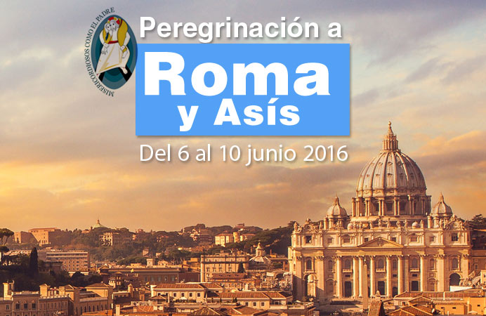 PEREGRINACIÓN A ROMA. DEL 6 AL 10 DE JUNIO 2016. AÑO DE LA MISERICORDIA