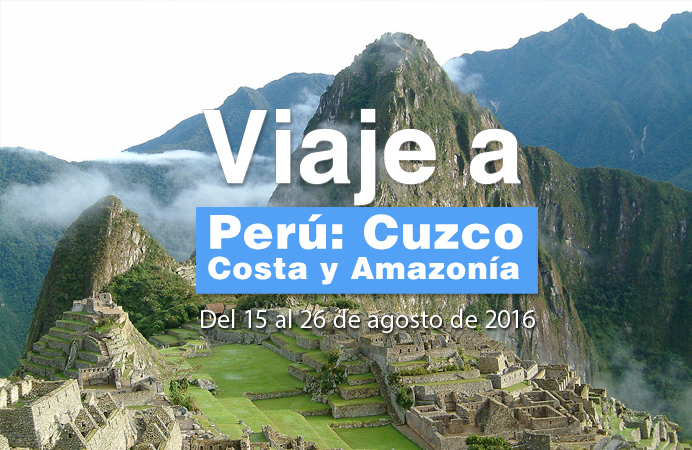 PERU MILENARIO, COSTA, CUZCO, AMAZONIA.  Del 15 al 26 de Agosto 2016