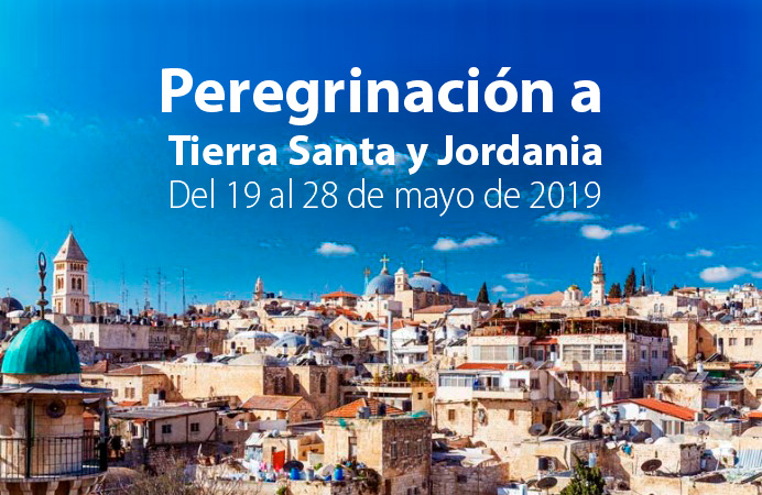 PEREGRINACIÓN TIERRA SANTA Y JORDANIA. DEL 19 AL 28 DE MAYO