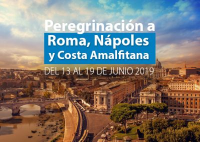 PEREGRINACION A ROMA,  VISITANDO NÁPOLES Y COSTA AMALFITANA DEL 13 AL 19 DE JUNIO 2019