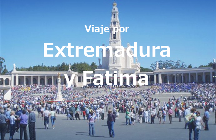 Viaje a Extremadura y Fatima